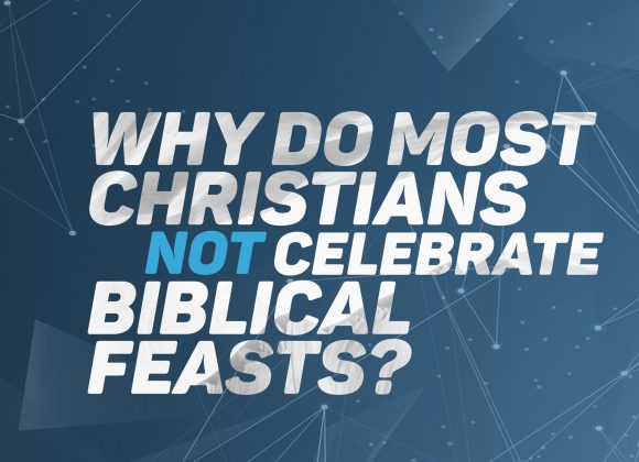 Why do Christians not Celebrate Biblical Feasts?
