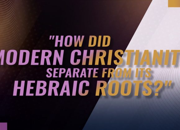 How Did Modern Christianity Separate From Its Hebraic Roots?