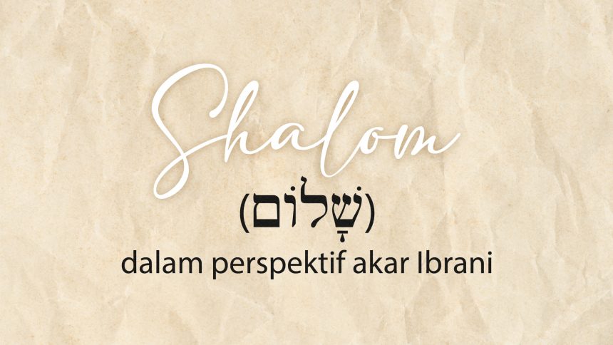 Shalom (שָׁלוֹם‎)  dalam perspektif akar Ibrani
