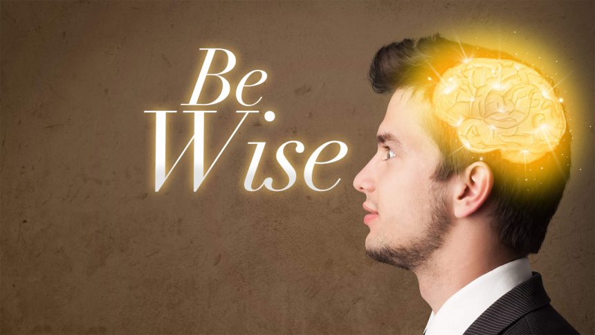 Be Wise (part 1)