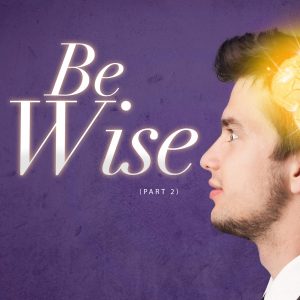 Be Wise (Part-2)