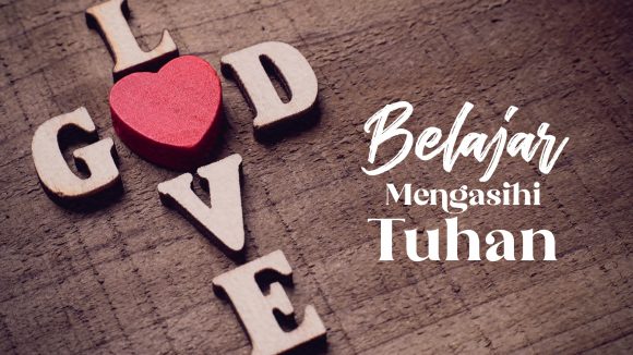 Belajar Mengasihi Tuhan Belajar Mengasihi Tuhan