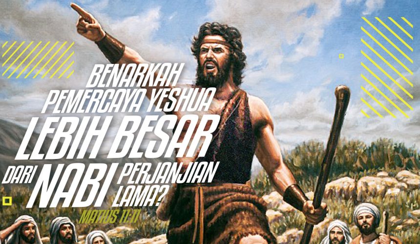 Benarkah Pemercaya Yeshua Lebih Besar  Daripada Nabi Perjanjian Lama ?